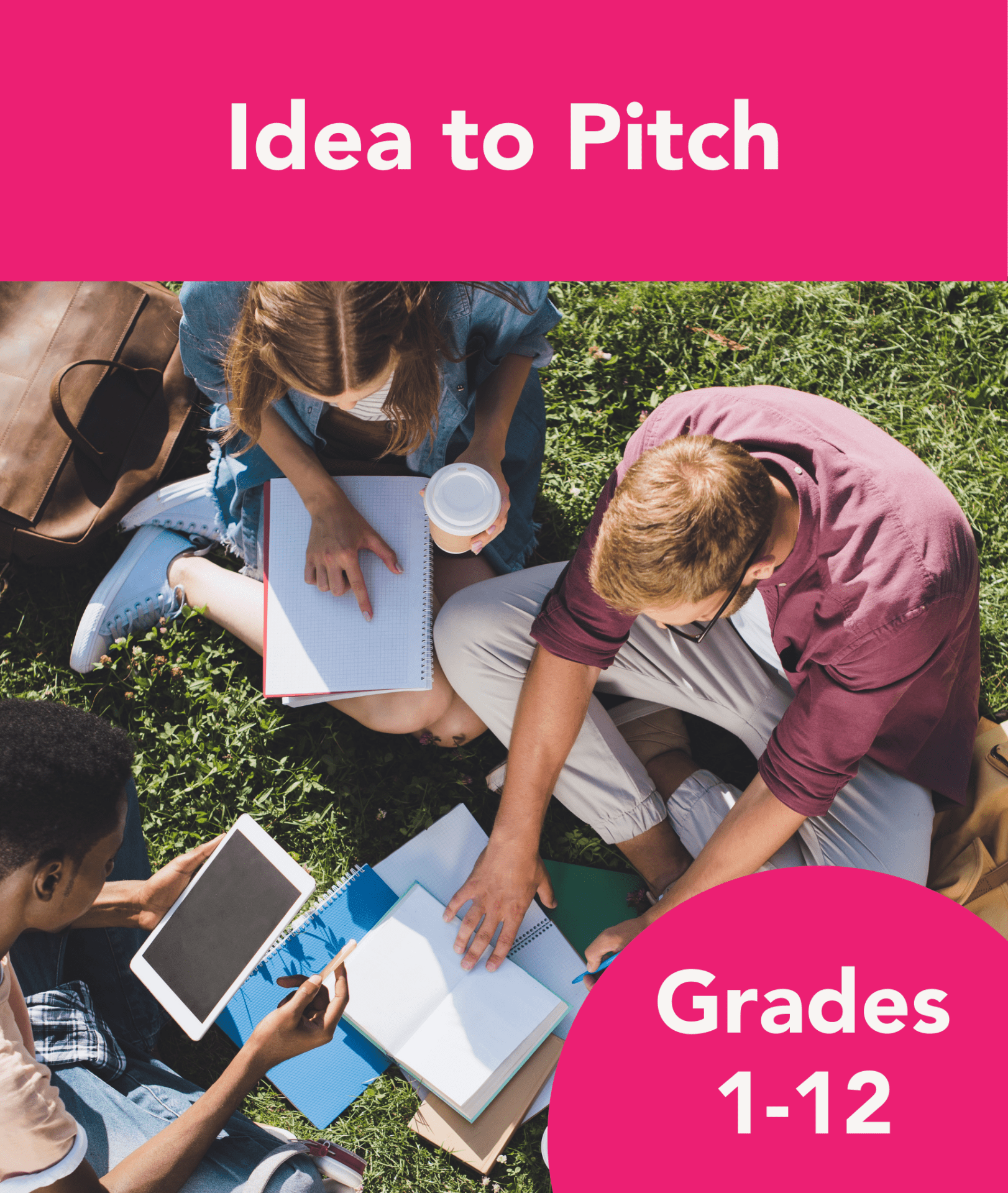 An educational program called "Idea to Pitch" aimed at students in grades 1 through 12. 